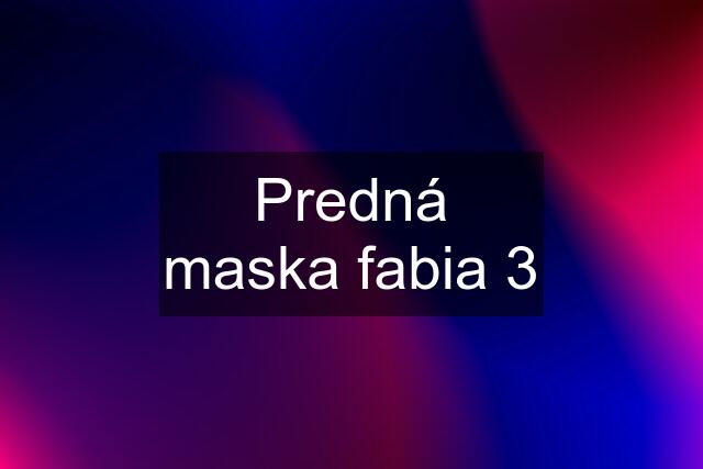 Predná maska fabia 3