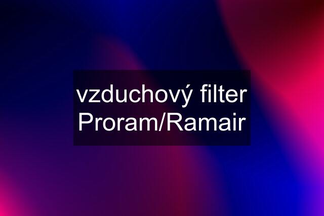 vzduchový filter Proram/Ramair