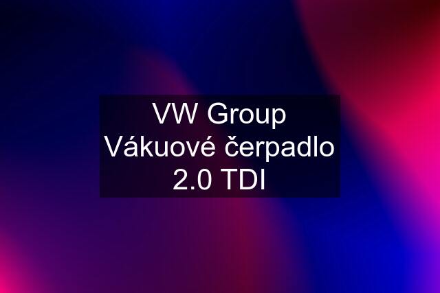 VW Group Vákuové čerpadlo 2.0 TDI