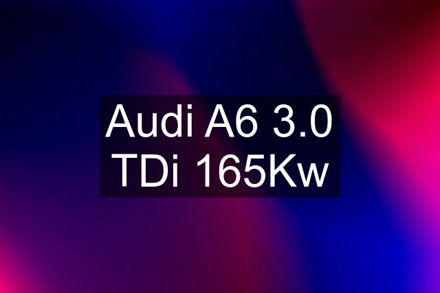 Audi A6 3.0 TDi 165Kw