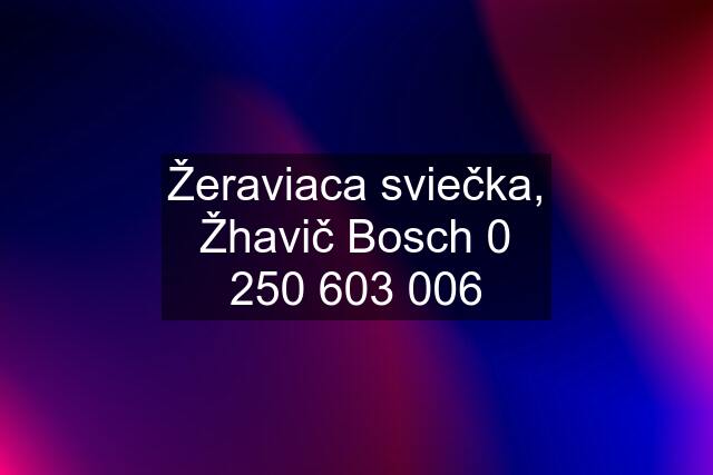 Žeraviaca sviečka, Žhavič Bosch 0 