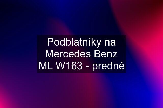 Podblatníky na Mercedes Benz ML W163 - predné