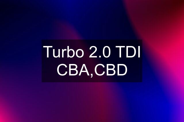 Turbo 2.0 TDI CBA,CBD