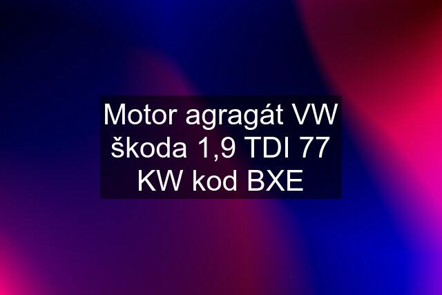 Motor agragát VW škoda 1,9 TDI 77 KW kod BXE