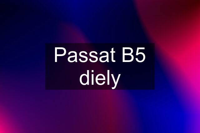 Passat B5 diely