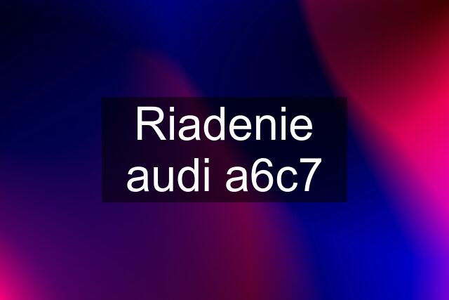 Riadenie audi a6c7