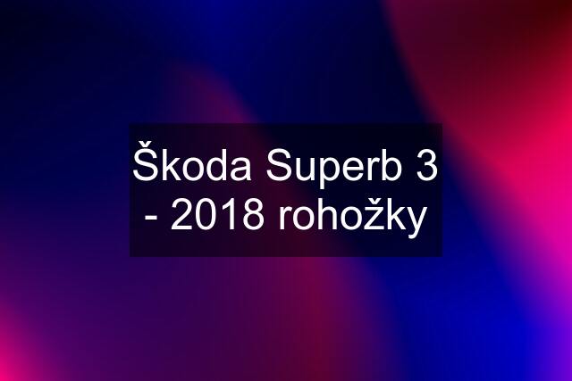 Škoda Superb 3 - 2018 rohožky