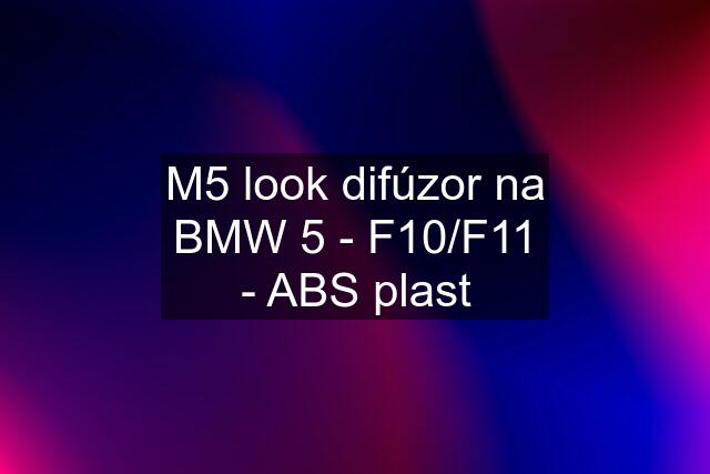 M5 look difúzor na BMW 5 - F10/F11 - ABS plast