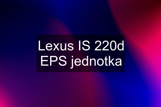 Lexus IS 220d EPS jednotka