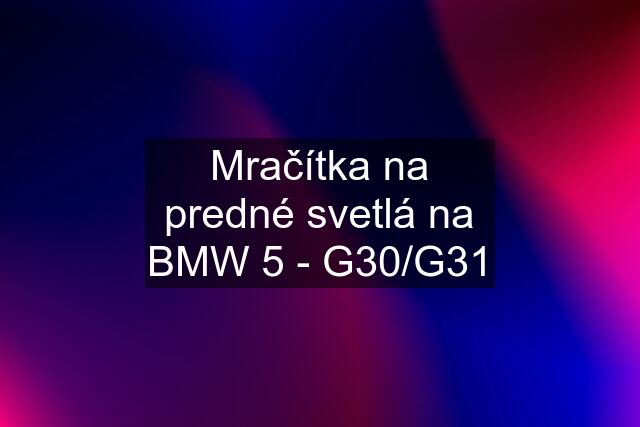 Mračítka na predné svetlá na BMW 5 - G30/G31