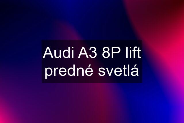 Audi A3 8P lift predné svetlá