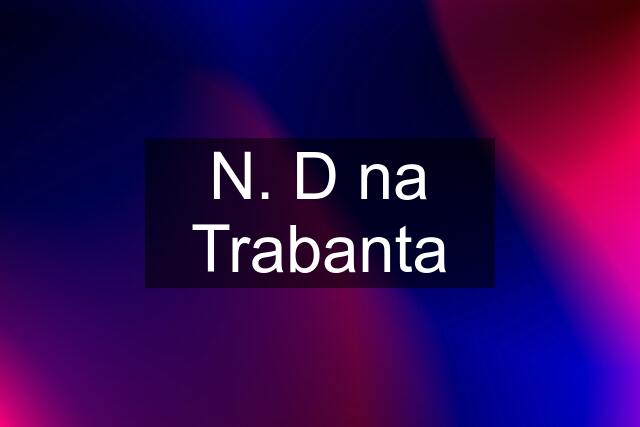 N. D na Trabanta