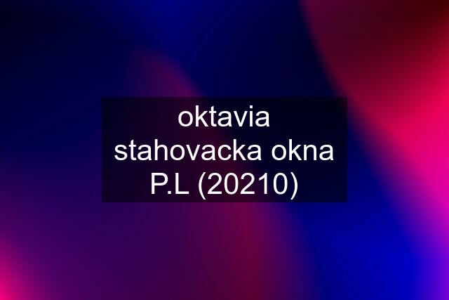 oktavia stahovacka okna P.L (20210)