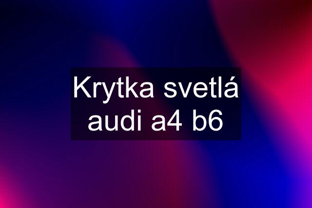 Krytka svetlá audi a4 b6