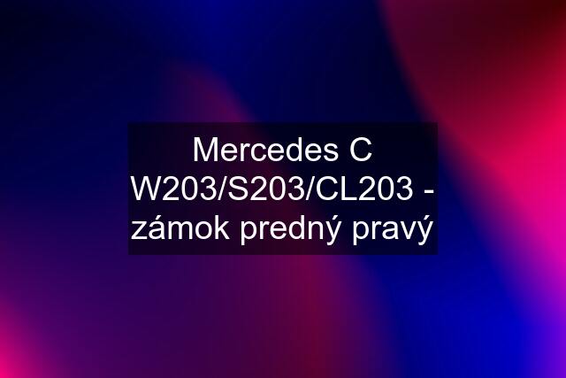 Mercedes C W203/S203/CL203 - zámok predný pravý