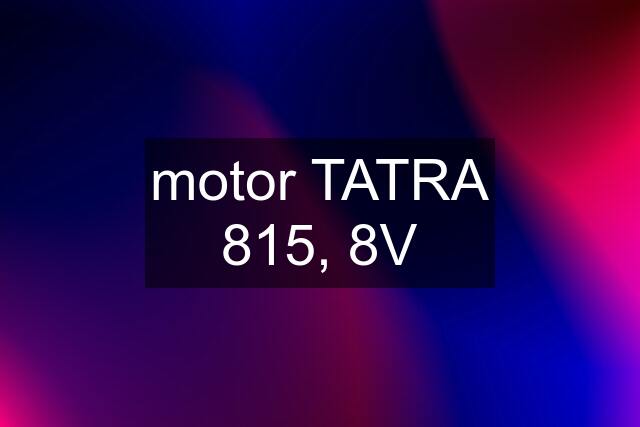 motor TATRA 815, 8V