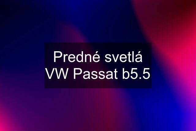 Predné svetlá VW Passat b5.5