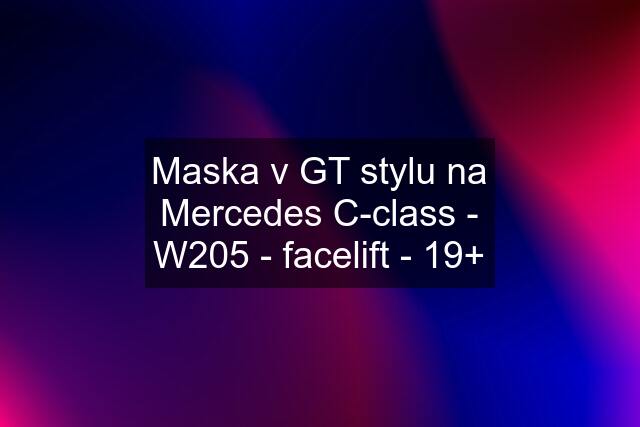 Maska v GT stylu na Mercedes C-class - W205 - facelift - 19+