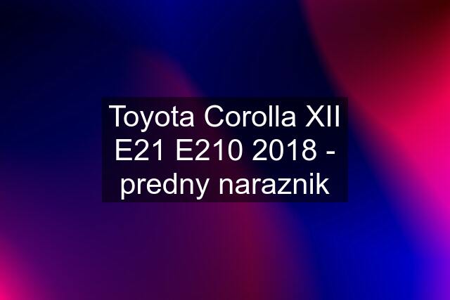 Toyota Corolla XII E21 E210 2018 - predny naraznik