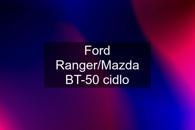 Ford Ranger/Mazda BT-50 cidlo