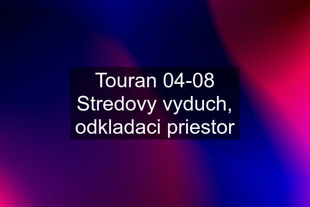 Touran 04-08 Stredovy vyduch, odkladaci priestor