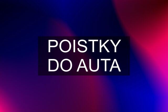 POISTKY DO AUTA