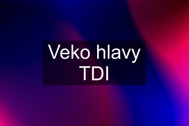 Veko hlavy TDI