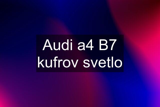 Audi a4 B7 kufrov svetlo