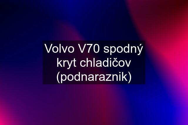 Volvo V70 spodný kryt chladičov (podnaraznik)