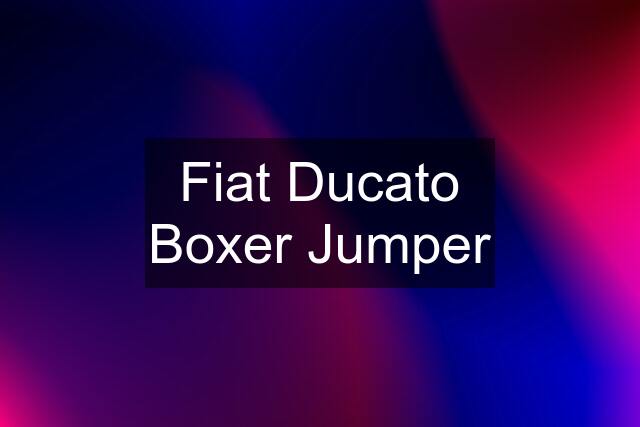 Fiat Ducato Boxer Jumper