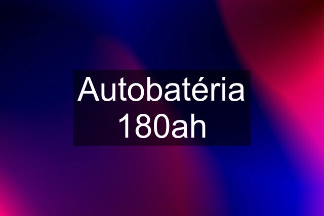 Autobatéria 180ah