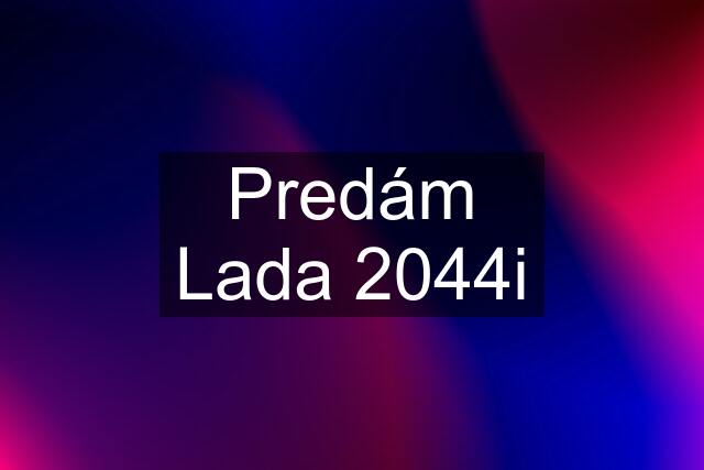 Predám Lada 2044i