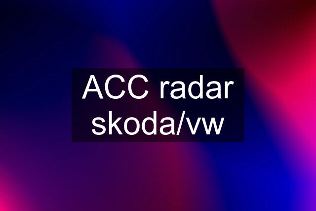 ACC radar skoda/vw