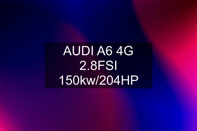 AUDI A6 4G 2.8FSI 150kw/204HP