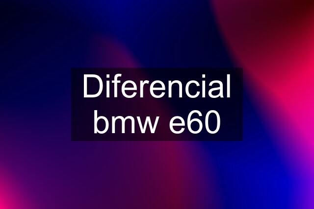 Diferencial bmw e60