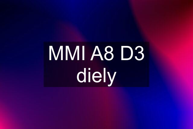 MMI A8 D3 diely