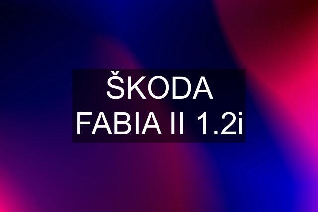 ŠKODA FABIA II 1.2i