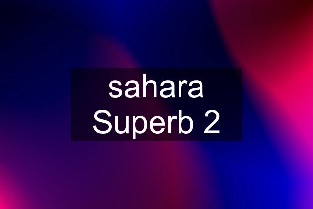 sahara Superb 2