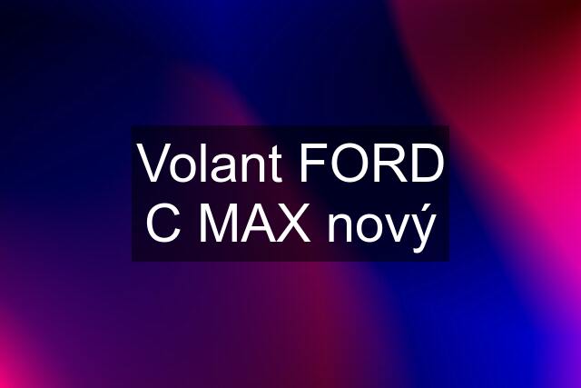 Volant FORD C MAX nový