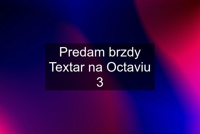 Predam brzdy Textar na Octaviu 3