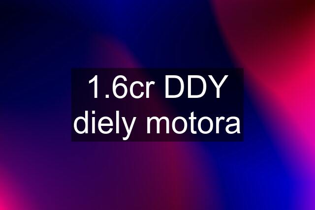 1.6cr DDY diely motora