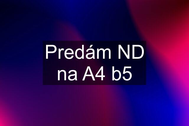 Predám ND na A4 b5