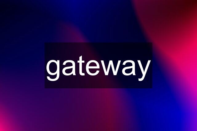 gateway