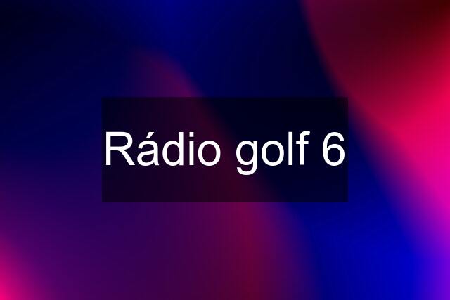 Rádio golf 6