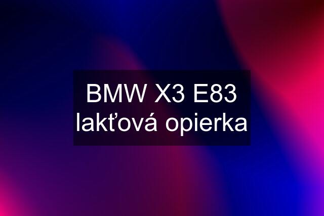 BMW X3 E83 lakťová opierka