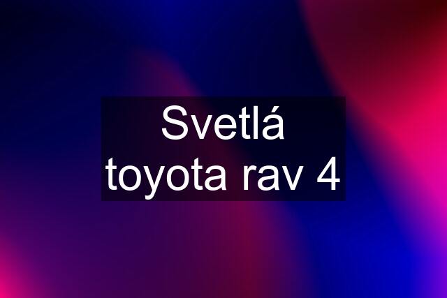 Svetlá toyota rav 4