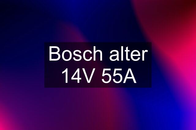 Bosch alter 14V 55A