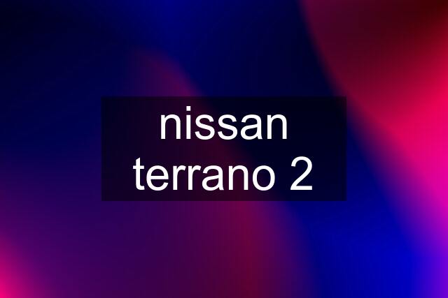 nissan terrano 2