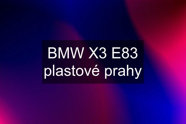 BMW X3 E83 plastové prahy