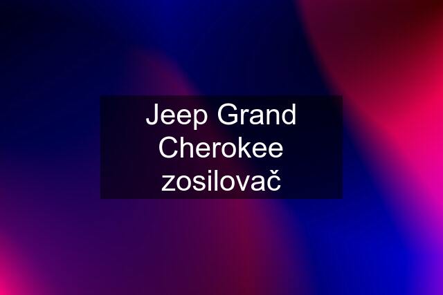 Jeep Grand Cherokee zosilovač